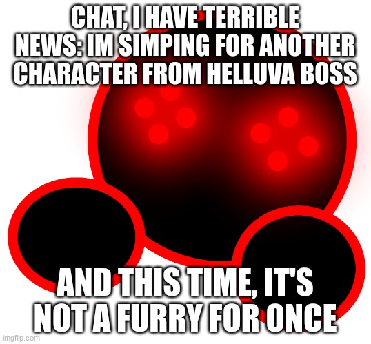 Shoulder Corrupt | CHAT, I HAVE TERRIBLE NEWS: IM SIMPING FOR ANOTHER CHARACTER FROM HELLUVA BOSS; AND THIS TIME, IT'S NOT A FURRY FOR ONCE | image tagged in shoulder corrupt | made w/ Imgflip meme maker