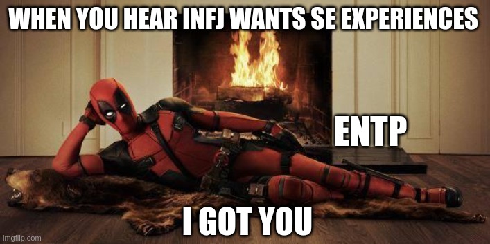 INFJ Desires | WHEN YOU HEAR INFJ WANTS SE EXPERIENCES; ENTP; I GOT YOU | image tagged in sexy deadpool,mbti,myers briggs,personality,infj,entp | made w/ Imgflip meme maker