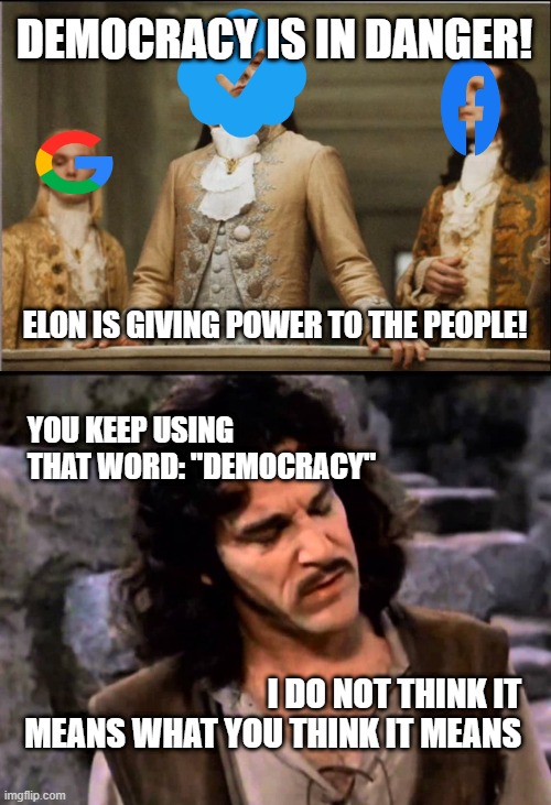 The unwashed unverified peasants! |  DEMOCRACY IS IN DANGER! ELON IS GIVING POWER TO THE PEOPLE! YOU KEEP USING THAT WORD: "DEMOCRACY"; I DO NOT THINK IT MEANS WHAT YOU THINK IT MEANS | image tagged in volturi peasants,twitter,elon,elitist,free speech | made w/ Imgflip meme maker