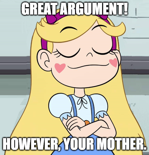 Great Arguement! However, Your Mother. Blank Meme Template