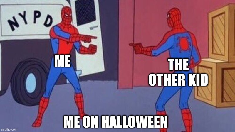 Me on Halloween | ME; THE OTHER KID; ME ON HALLOWEEN | image tagged in spiderman pointing at spiderman | made w/ Imgflip meme maker