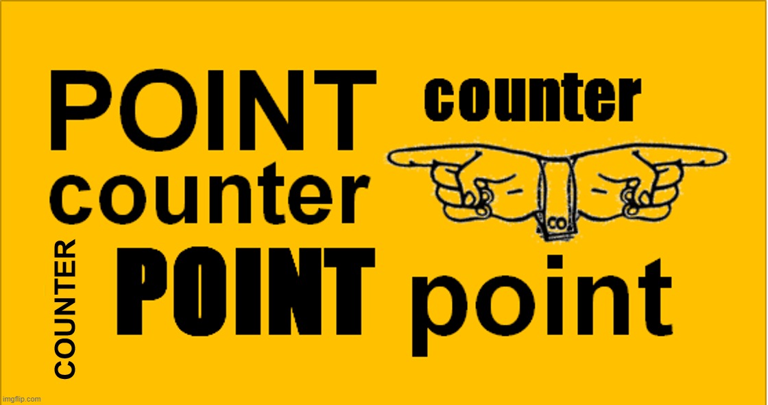 Point counterpoint | image tagged in point counterpoint | made w/ Imgflip meme maker