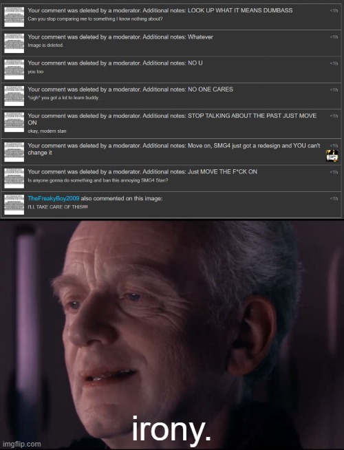he's deleting old comment i made.. i knew it would be some kid from 2009, no wonder why he's a hypocrite and toxic | irony. | image tagged in palpatine ironic,memes | made w/ Imgflip meme maker
