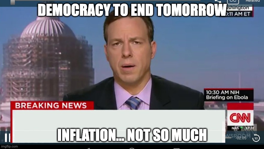 cnn breaking news template | DEMOCRACY TO END TOMORROW; INFLATION... NOT SO MUCH | image tagged in cnn breaking news template | made w/ Imgflip meme maker