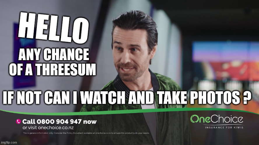 one choice insurance |  HELLO; ANY CHANCE OF A THREESUM; IF NOT CAN I WATCH AND TAKE PHOTOS ? | image tagged in creepy guy,tv ads,creepy,condescending,new zealand,life insurance | made w/ Imgflip meme maker