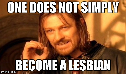 One Does Not Simply Meme | ONE DOES NOT SIMPLY BECOME A LESBIAN | image tagged in memes,one does not simply | made w/ Imgflip meme maker