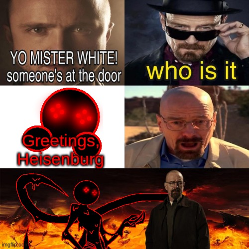 Greetings, Heisenburg | made w/ Imgflip meme maker