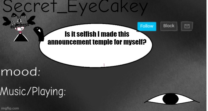 Is it?(don't use plz-) | Is it selfish I made this announcement temple for myself? | made w/ Imgflip meme maker