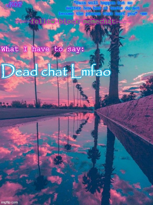 .K0T announcement temp V.2 | Dead chat Lmfao | image tagged in k0t announcement temp v 2 | made w/ Imgflip meme maker