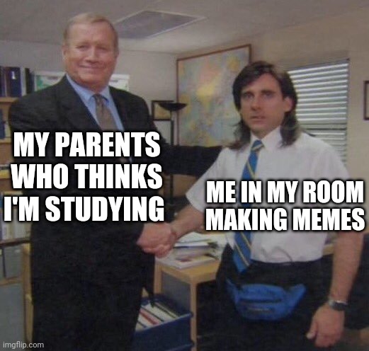 Thats what Im doing rn | MY PARENTS WHO THINKS I'M STUDYING; ME IN MY ROOM MAKING MEMES | image tagged in funny,the office congratulations | made w/ Imgflip meme maker