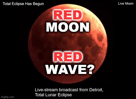 Blood Moon | image tagged in midterms,blood moon,election day,2022,arizona,new york | made w/ Imgflip meme maker