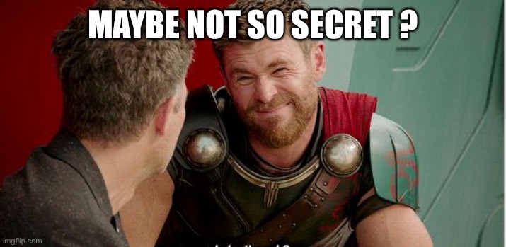 Thor is he though | MAYBE NOT SO SECRET ? | image tagged in thor is he though | made w/ Imgflip meme maker