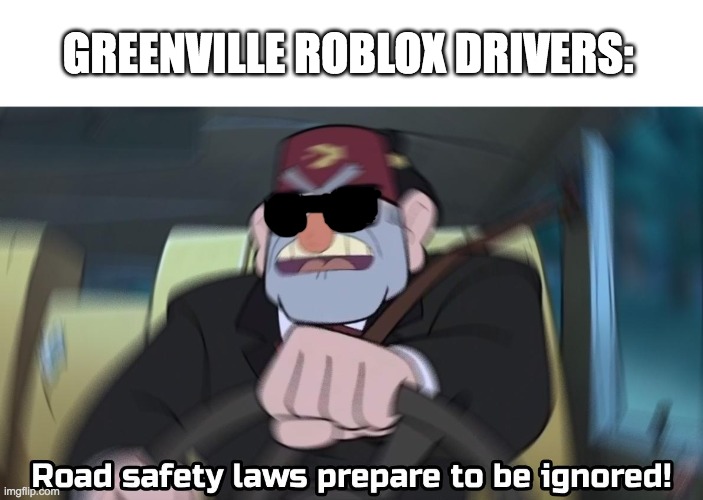 GVRP | GREENVILLE ROBLOX DRIVERS: | image tagged in road safety laws prepare to be ignored | made w/ Imgflip meme maker