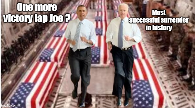 One more victory lap Joe ? Most successful surrender in history | made w/ Imgflip meme maker