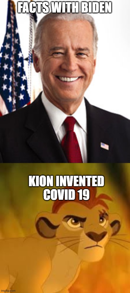 It's true | FACTS WITH BIDEN; KION INVENTED COVID 19 | image tagged in memes,joe biden,kion crybaby | made w/ Imgflip meme maker