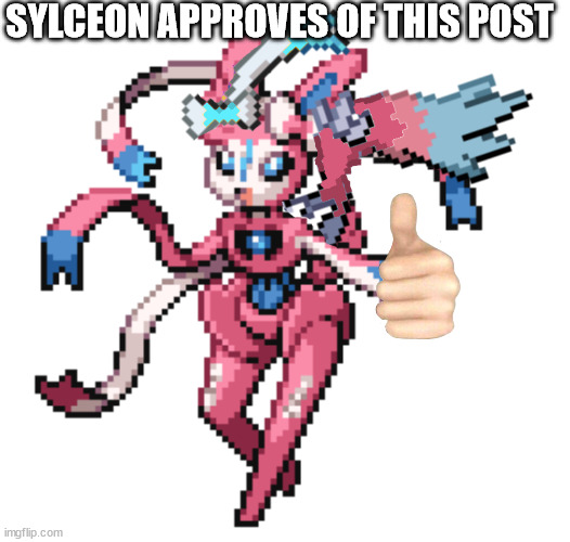 true god sylceon | SYLCEON APPROVES OF THIS POST | image tagged in true god sylceon | made w/ Imgflip meme maker