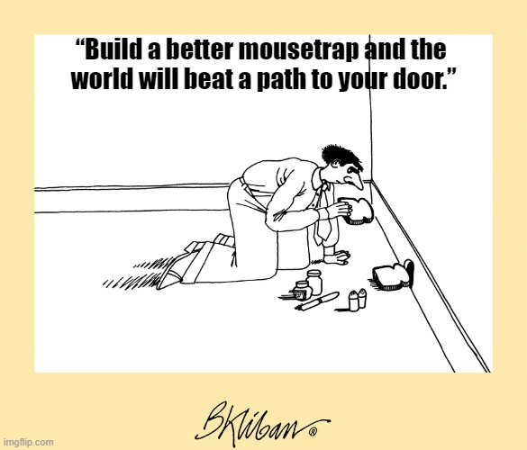 "Build a better mousetrap and the world will beat a path to your door." | image tagged in mousetrap,mouse trap,mouse,sandwich,funny,memes | made w/ Imgflip meme maker