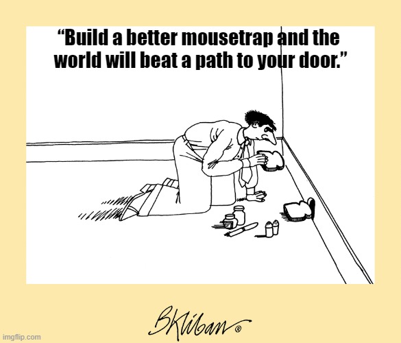 Build a Better Mousetrap and the World Will Beat a Path to Your Door”…? -  Jaunt