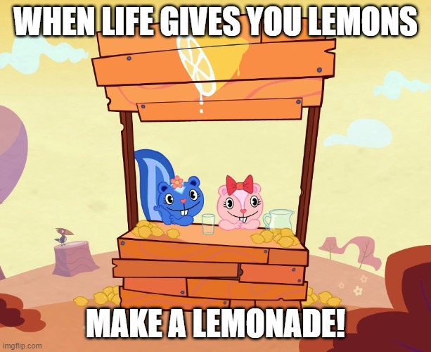 yey lemonade! | WHEN LIFE GIVES YOU LEMONS; MAKE A LEMONADE! | image tagged in if you know what i mean | made w/ Imgflip meme maker