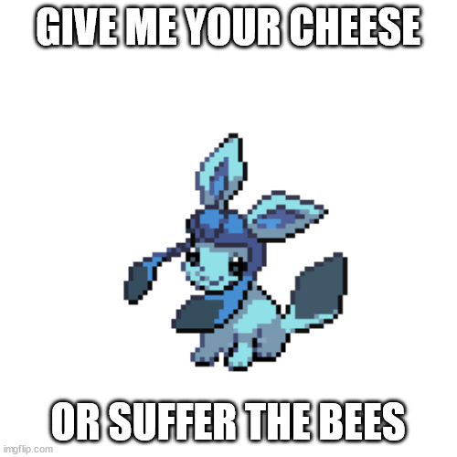 baby frost | GIVE ME YOUR CHEESE OR SUFFER THE BEES | image tagged in baby frost | made w/ Imgflip meme maker