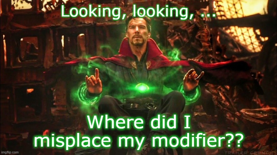 Dr Strange searches timelines | Looking, looking, ... Where did I misplace my modifier?? | image tagged in dr strange searches timelines | made w/ Imgflip meme maker