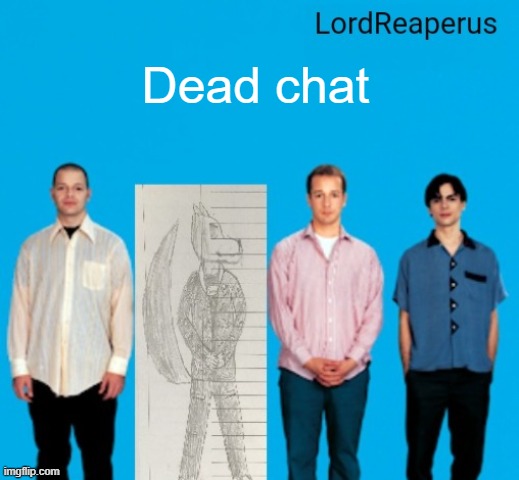 LordReaperus announcement temp | Dead chat | image tagged in lordreaperus announcement temp | made w/ Imgflip meme maker