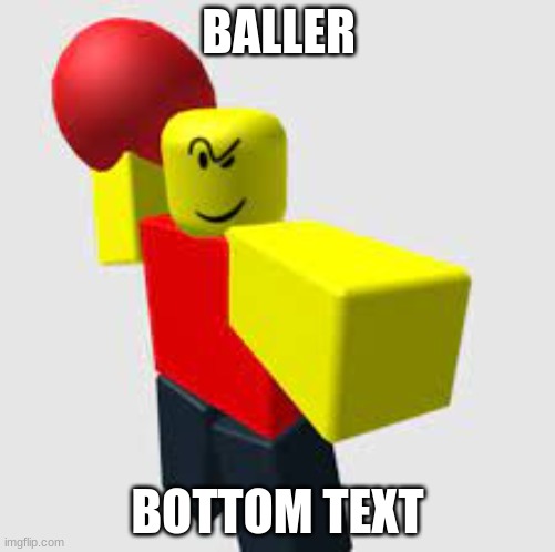 Baller | BALLER; BOTTOM TEXT | image tagged in baller | made w/ Imgflip meme maker