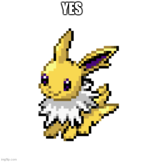 baby jolteon | YES | image tagged in baby jolteon | made w/ Imgflip meme maker