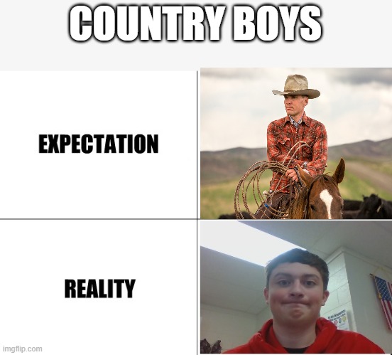 Expectation vs Reality | COUNTRY BOYS | image tagged in expectation vs reality | made w/ Imgflip meme maker