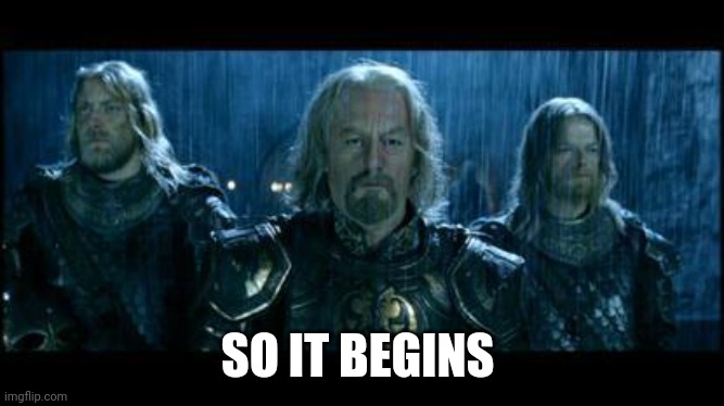 so it begins | SO IT BEGINS | image tagged in so it begins | made w/ Imgflip meme maker