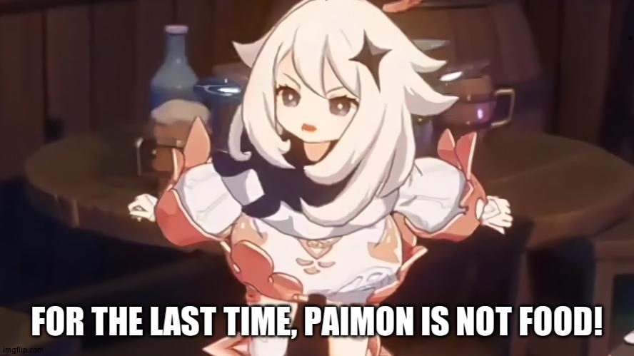 When the Traveler Tells a New Person That You're Their Source of Emergency Food | FOR THE LAST TIME, PAIMON IS NOT FOOD! | image tagged in paimon,genshin impact | made w/ Imgflip meme maker