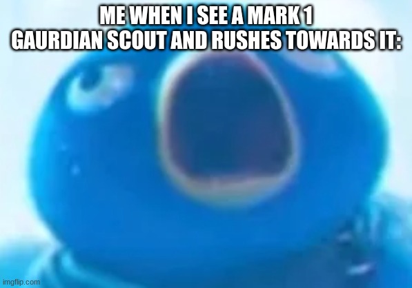 BOTW | ME WHEN I SEE A MARK 1 GAURDIAN SCOUT AND RUSHES TOWARDS IT: | image tagged in aaaaaaaaaaaaaaaaaa | made w/ Imgflip meme maker