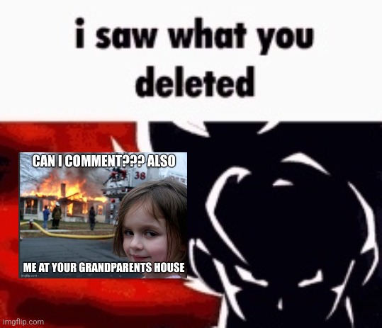i saw what you deleted | image tagged in i saw what you deleted | made w/ Imgflip meme maker