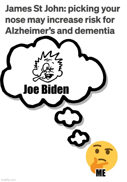 Hmm... | Joe Biden; ME | image tagged in memes,nose picking,joe biden,senile creep,democrats,dementia | made w/ Imgflip meme maker