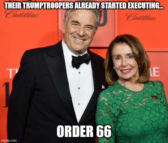THEIR TRUMPTROOPERS ALREADY STARTED EXECUTING... ORDER 66 | made w/ Imgflip meme maker