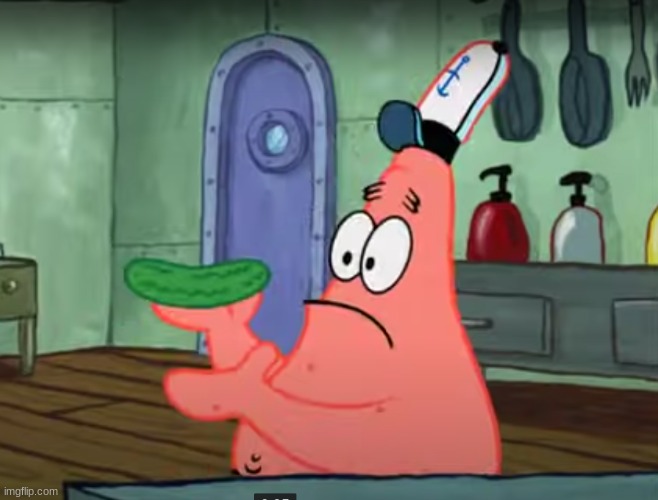 patrick that`s a pickle | image tagged in patrick that s a pickle | made w/ Imgflip meme maker