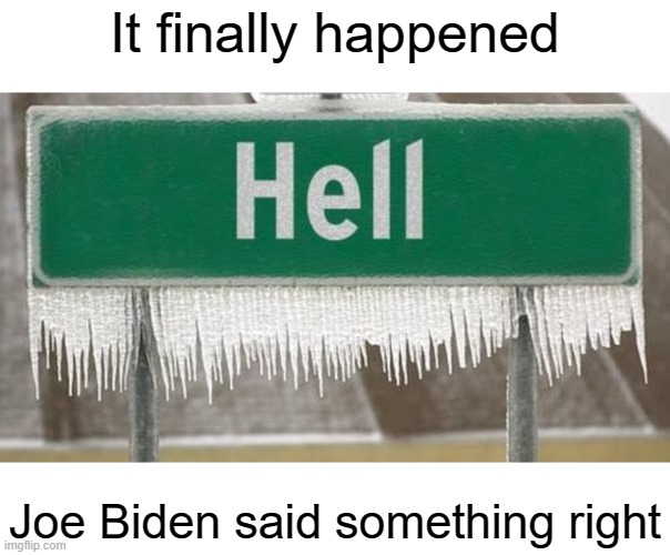 It finally happened Joe Biden said something right | made w/ Imgflip meme maker