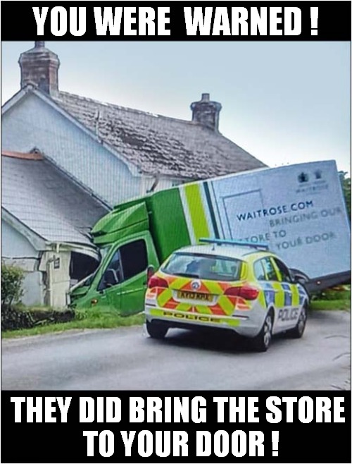 The Dangers Of Online Shopping ! | YOU WERE  WARNED ! THEY DID BRING THE STORE
 TO YOUR DOOR ! | image tagged in online shopping,crash,warning | made w/ Imgflip meme maker