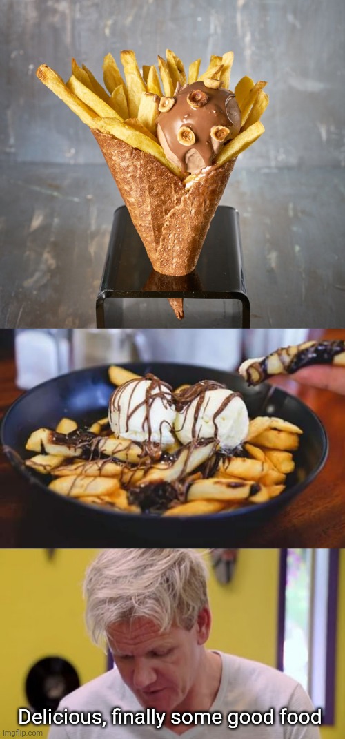 Fries on ice cream | Delicious, finally some good food | image tagged in finally some good food,fries,ice cream,memes,foods,ice cream cone | made w/ Imgflip meme maker
