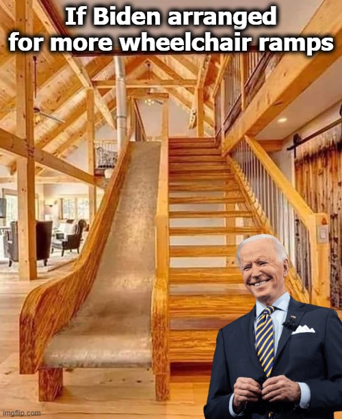 And the crowd cheered | If Biden arranged for more wheelchair ramps | image tagged in joe biden,funny,american politics | made w/ Imgflip meme maker