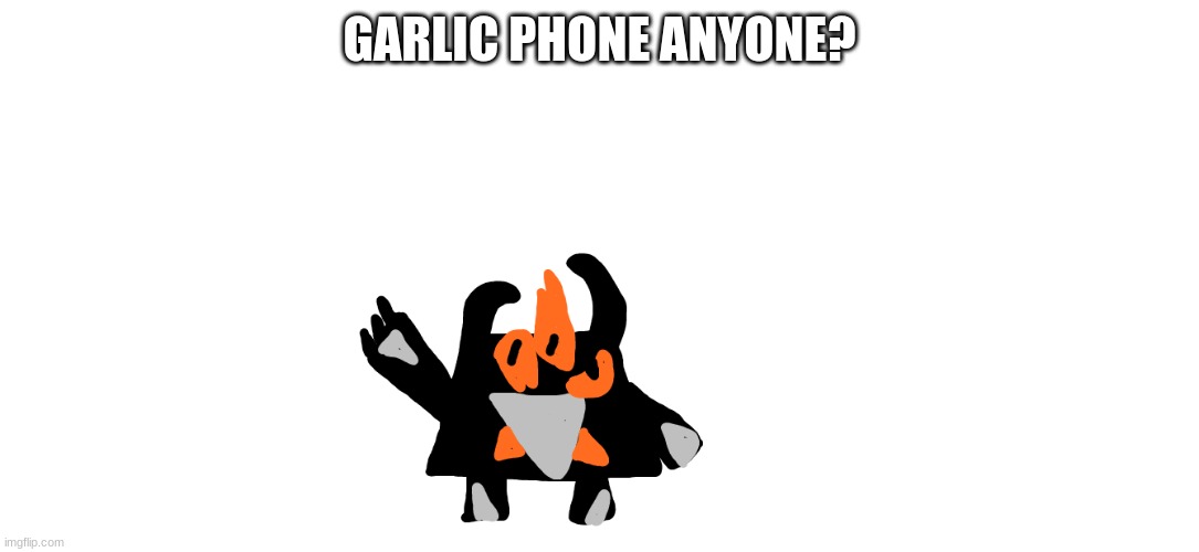 https://garticphone.com/en/?c=0170a18816 | GARLIC PHONE ANYONE? | made w/ Imgflip meme maker