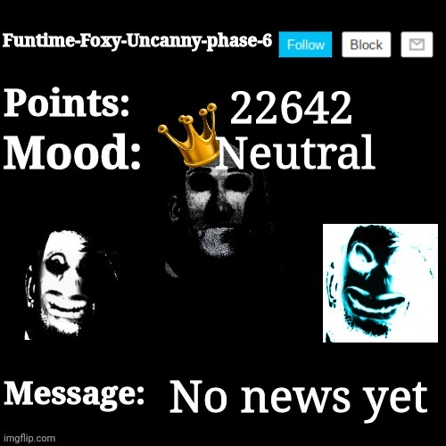 There is no new news yet | 22642; Neutral; No news yet | image tagged in funtime-foxy-uncanny-phase-6 new announcement template | made w/ Imgflip meme maker
