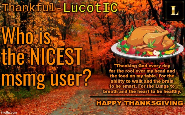 LucotIC THANKSGIVING announcement temp (11#) | Who is the NICEST msmg user? | image tagged in lucotic thanksgiving announcement temp 11 | made w/ Imgflip meme maker