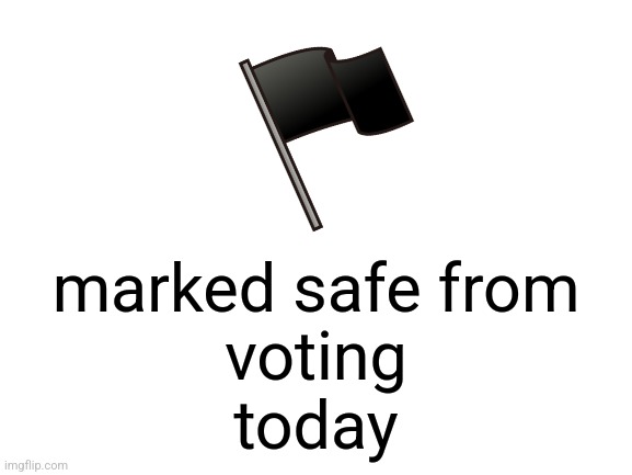 It's the most important midterm of our lifetime | marked safe from
voting
today | image tagged in marked safe from | made w/ Imgflip meme maker