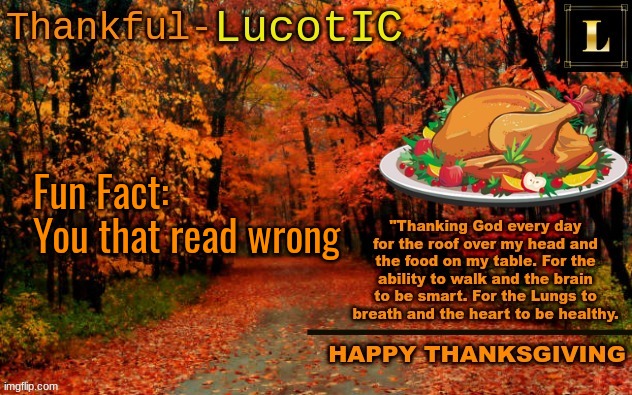 hmmm??? | Fun Fact:
You that read wrong | image tagged in lucotic thanksgiving announcement temp 11 | made w/ Imgflip meme maker