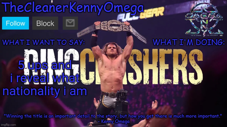 TheCleanerKennyOmega Announcement Temp V1 | 5 ups and i reveal what nationality i am | image tagged in thecleanerkennyomega announcement temp v1 | made w/ Imgflip meme maker