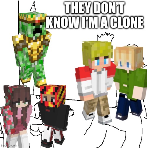 yeah this is bad but what is going on anymore | THEY DON’T KNOW I’M A CLONE | made w/ Imgflip meme maker