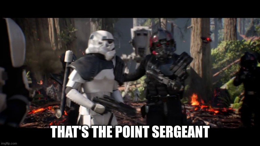 that's the point sergeant  | THAT'S THE POINT SERGEANT | image tagged in that's the point sergeant | made w/ Imgflip meme maker
