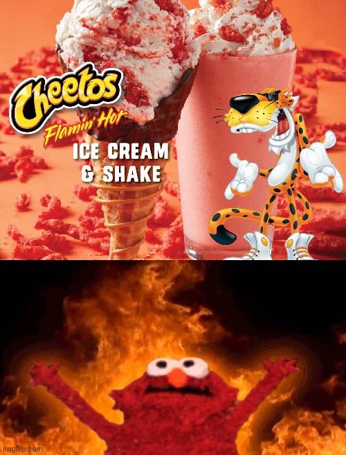 Cheetos Flamin' Hot | image tagged in elmo fire,cheetos,ice cream,ice cream cone,milkshake,memes | made w/ Imgflip meme maker