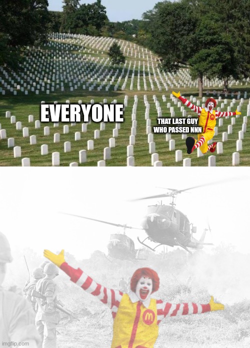 bored | THAT LAST GUY WHO PASSED NNN; EVERYONE | image tagged in fallen soldiers,war flashbacks | made w/ Imgflip meme maker